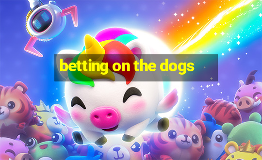 betting on the dogs