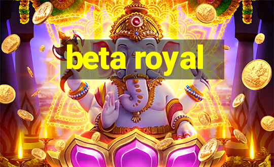 beta royal