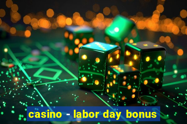 casino - labor day bonus