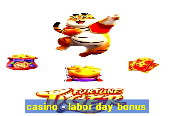 casino - labor day bonus