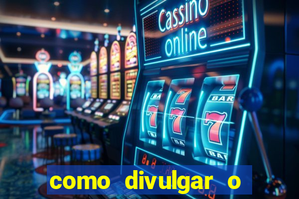 como divulgar o jogo do tigre