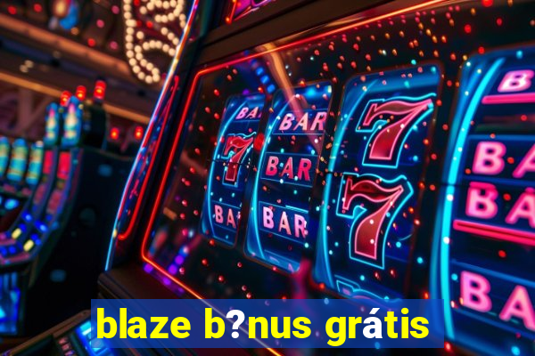 blaze b?nus grátis