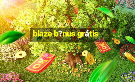 blaze b?nus grátis