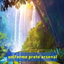 uniforme preto arsenal