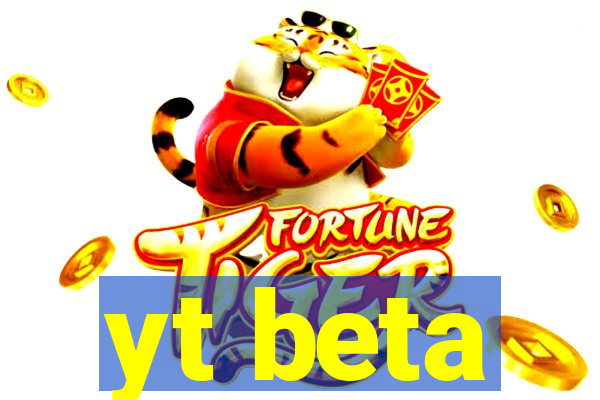 yt beta