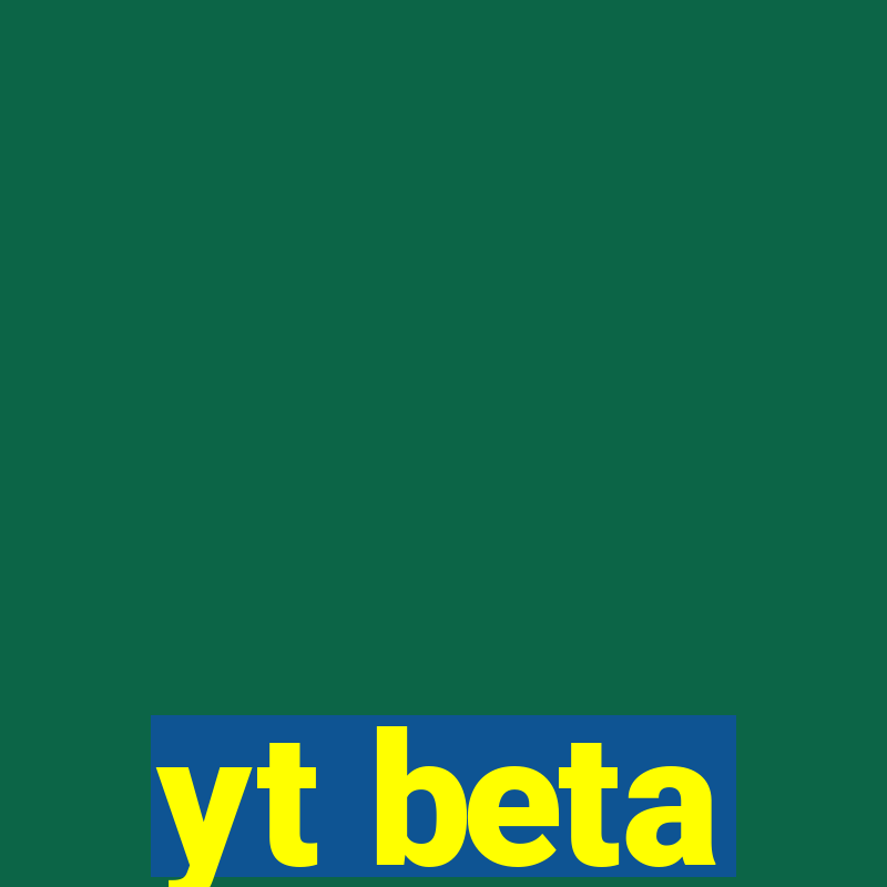 yt beta