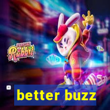 better buzz