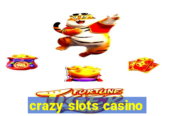 crazy slots casino