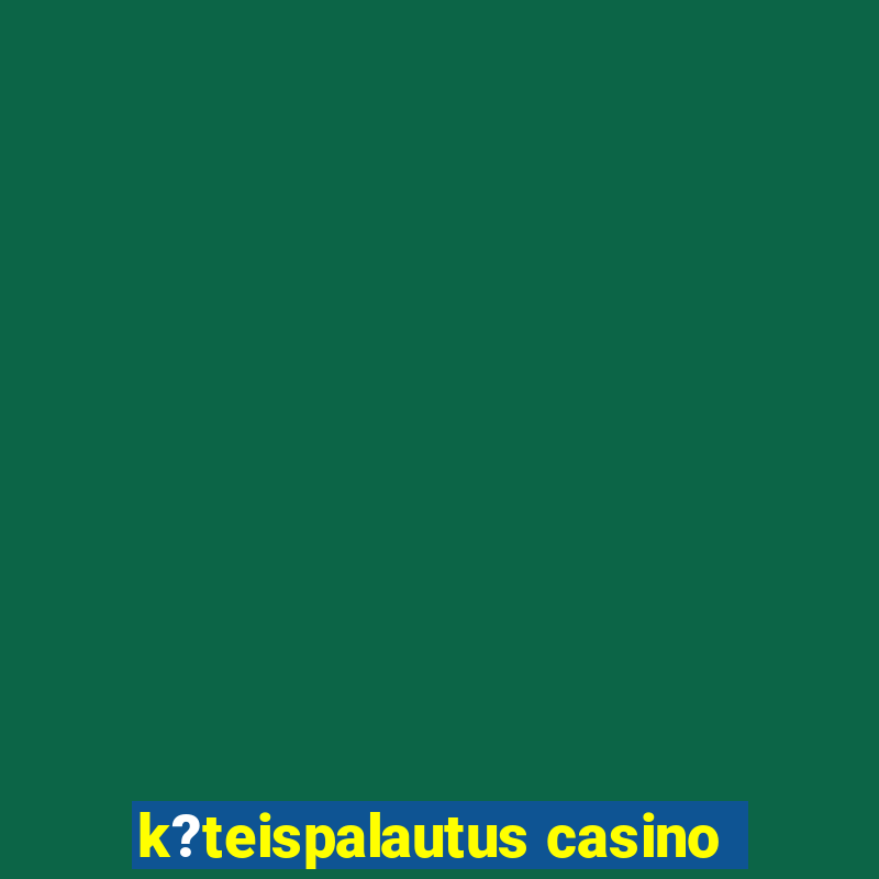 k?teispalautus casino