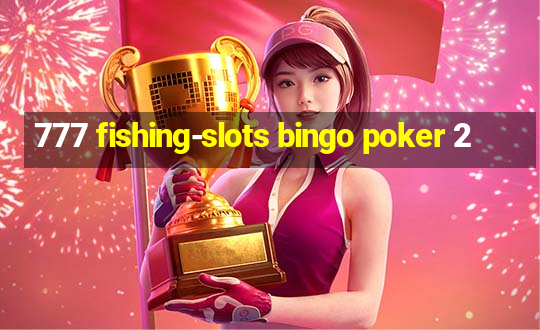 777 fishing-slots bingo poker 2