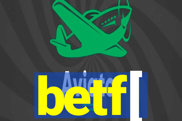 betf[