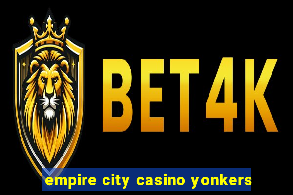 empire city casino yonkers