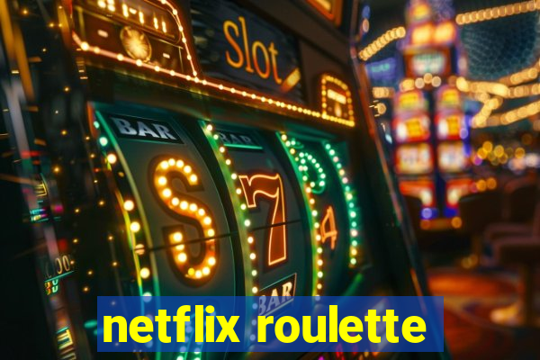 netflix roulette