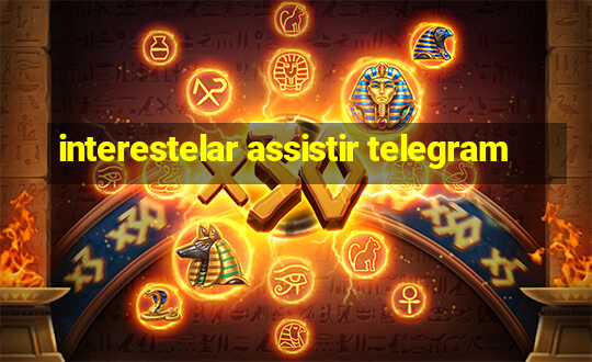 interestelar assistir telegram