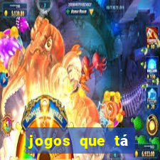 jogos que tá dando dinheiro