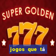 jogos que tá dando dinheiro