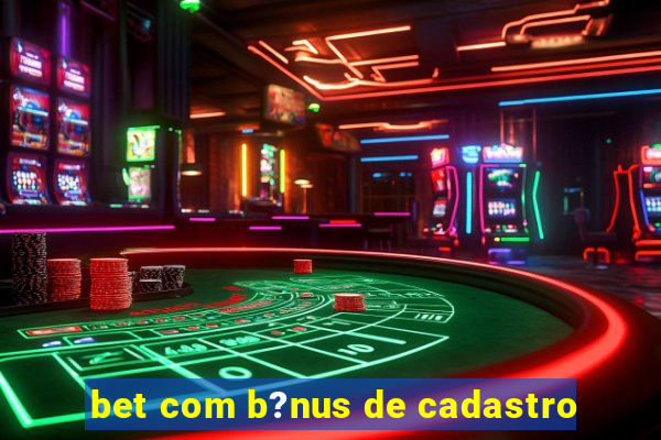 bet com b?nus de cadastro