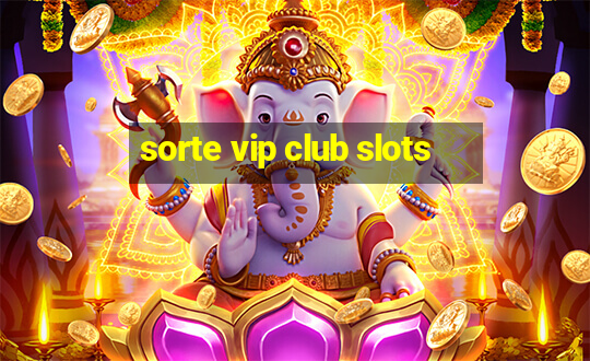 sorte vip club slots