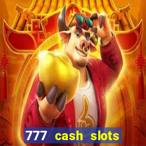 777 cash slots paga mesmo