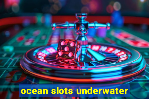 ocean slots underwater