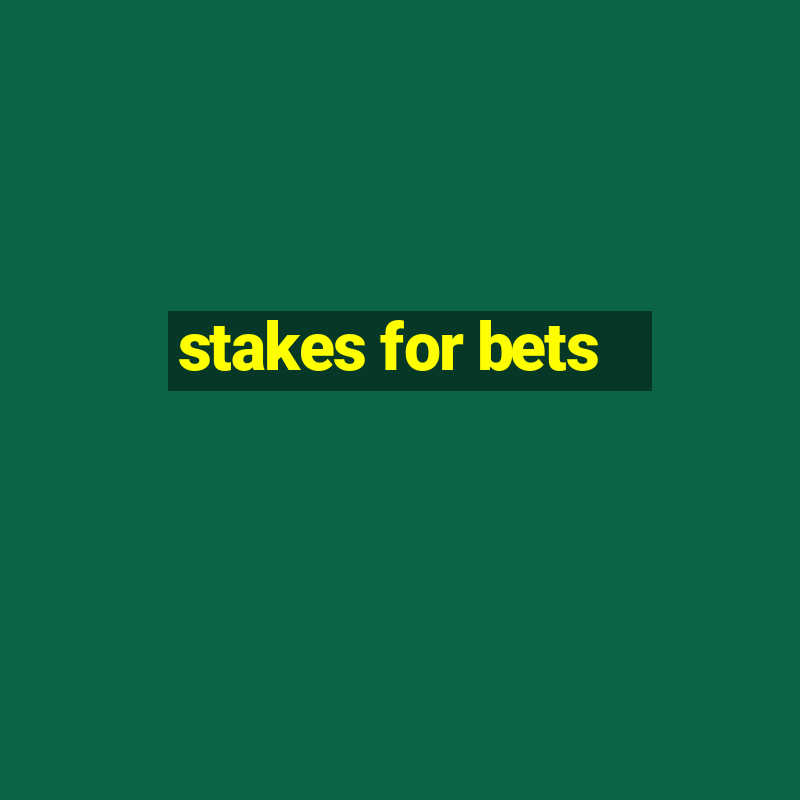 stakes for bets