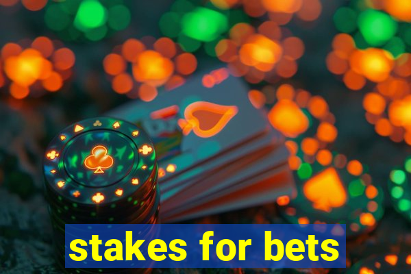 stakes for bets