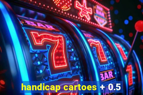 handicap cartoes + 0.5