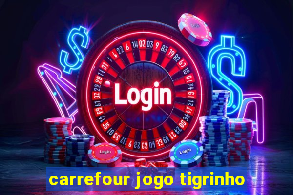 carrefour jogo tigrinho