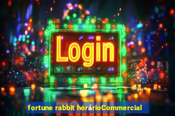 fortune rabbit horárioCommercial