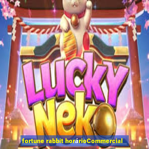 fortune rabbit horárioCommercial