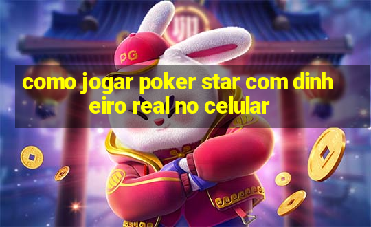 como jogar poker star com dinheiro real no celular