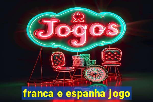 franca e espanha jogo