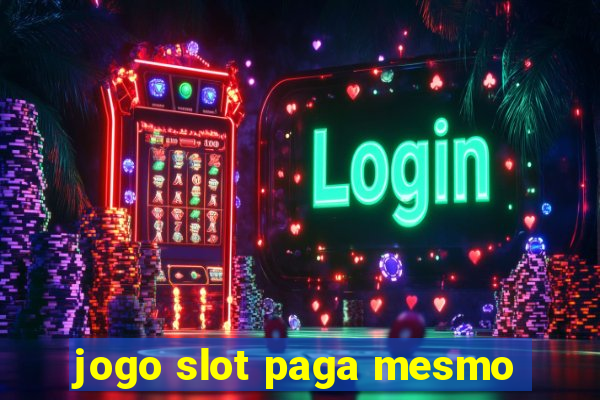 jogo slot paga mesmo