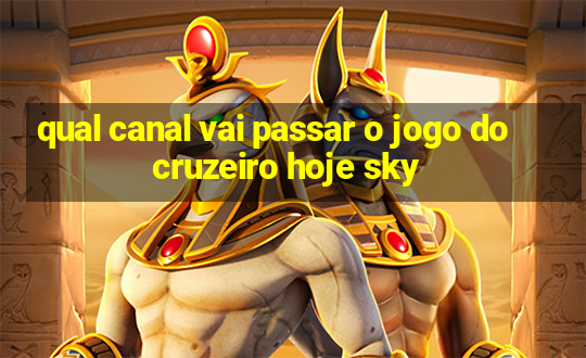 qual canal vai passar o jogo do cruzeiro hoje sky