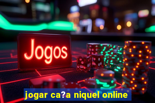 jogar ca?a niquel online