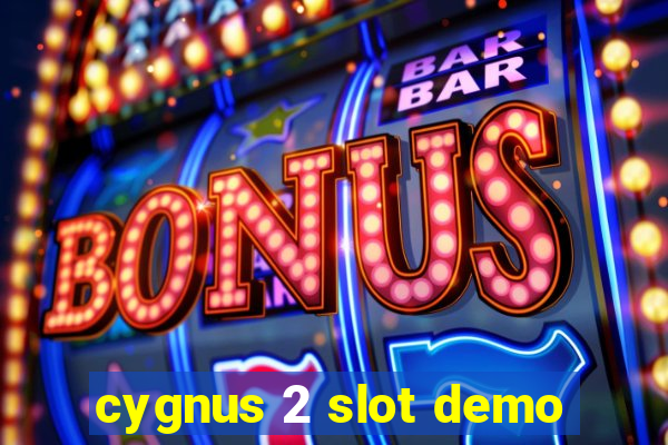 cygnus 2 slot demo