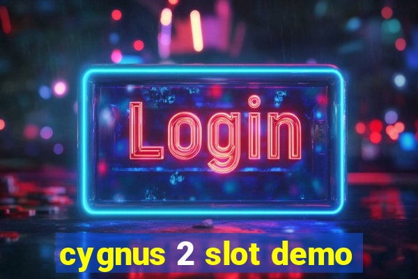 cygnus 2 slot demo