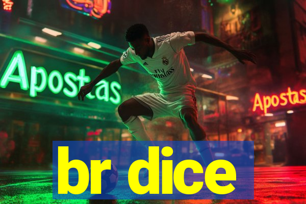 br dice