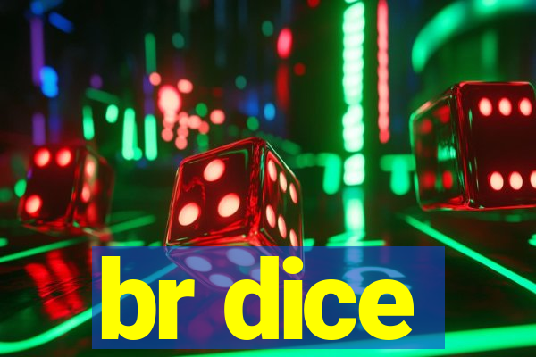 br dice