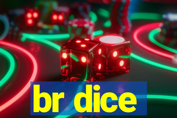 br dice