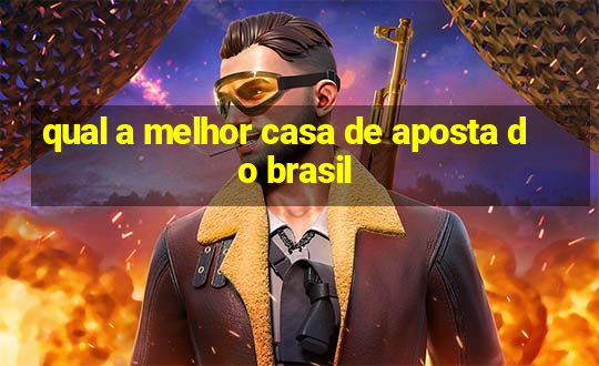 qual a melhor casa de aposta do brasil