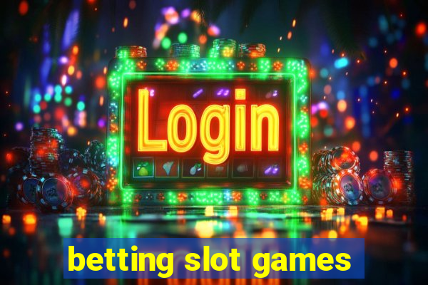 betting slot games