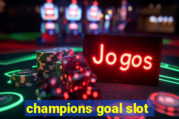 champions goal slot