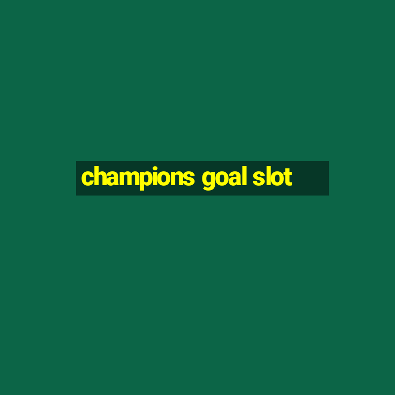 champions goal slot