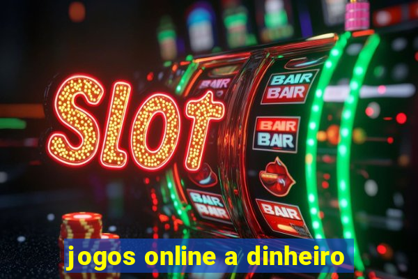 jogos online a dinheiro