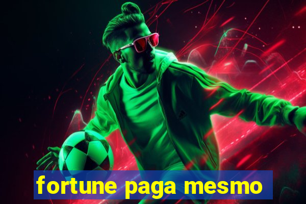 fortune paga mesmo