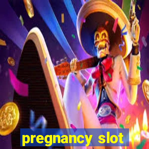 pregnancy slot