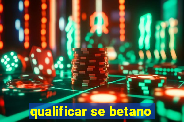 qualificar se betano