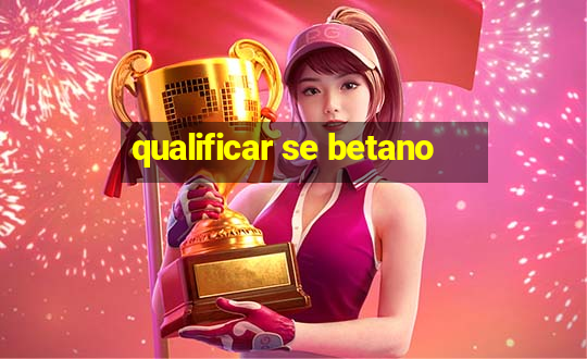 qualificar se betano