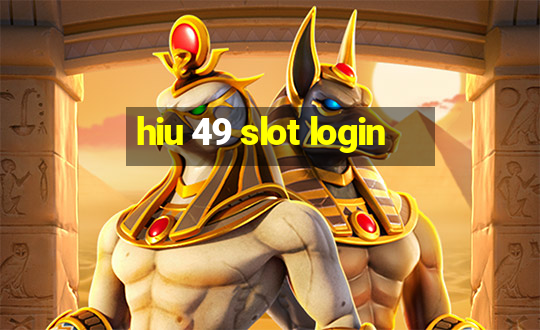 hiu 49 slot login